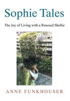 Sophie Tales: The Joy of Living with a Rescued Sheltie 147973263X Book Cover
