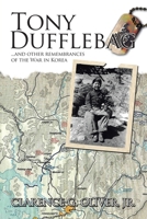 Tony Dufflebag ...and Other Remembrances of the War in Korea: A Soldier's Story 1434337375 Book Cover