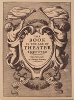 The Book in the Age of Theater, 1550-1750 0943056276 Book Cover