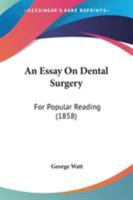 An Essay On Dental Surgery: For Popular Reading 1165303418 Book Cover