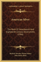 American Silver: The Work Of Seventeenth And Eighteenth Century Silversmiths 116456496X Book Cover