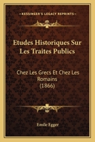 Etudes Historiques Sur Les Traites Publics: Chez Les Grecs Et Chez Les Romains (1866) 2013541694 Book Cover