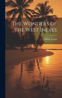 The Wonders of the West Indies 1022078321 Book Cover