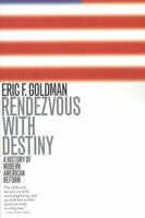 Rendezvous with Destiny: A History of Modern American Reform 0394700317 Book Cover