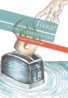 Toast!: A Children's Book for an Adult 1795302380 Book Cover