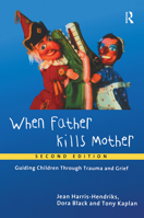 When Father Kills Mother: Guiding Children Through Trauma and Grief 0415196280 Book Cover