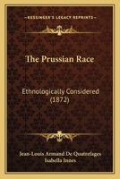 The Prussian Race: Ethnologically Considered 1166288765 Book Cover