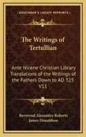 The Writings of Tertullian: Ante Nicene Christian Library Translations of the Writings of the Fathers Down to Ad 325 V11 1417922850 Book Cover