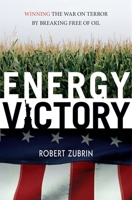Energy Victory: Winning the War on Terror by Breaking Free of Oil 1591025915 Book Cover