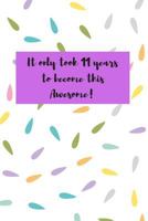 It Only Took 11 Years to Become This Awesome!: Girl Gifts for 11th Birthday: Cute Confetti 1796379905 Book Cover