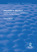 Interests in Abortion: A New Perspective on Foetal Potential and the Abortion Debate (Avebury Series in Philosophy) 1138701599 Book Cover