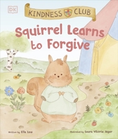 Kindness Club Squirrel Learns to Forgive: Join the Kindness Club as They Find the Courage to Be Kind 0241583942 Book Cover