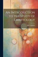 An Introduction to the Study of Embryology 1021617970 Book Cover