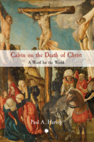 Calvin on the Death of Christ: A Word for the World 0227178793 Book Cover
