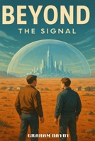 Beyond: The Signal: Book One of the Beyond Saga – A Cinematic Science Fiction Adventure B0FV994H7D Book Cover