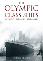 The Olympic Class Ships: Olympic, Titanic, Britannic 0752458957 Book Cover