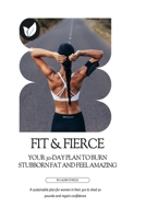 Fit & Fierce: Your 30-Day Plan to Burn Stubborn Fat and Feel Amazing B0FKHG1TSR Book Cover