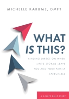 What Is This?: Finding Direction When Life's Storms Leave You and Your Family Speechless 1685566839 Book Cover