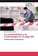 La criminalistica y la criminología en el siglo XXI: Epistemologia y metodología 6200393338 Book Cover