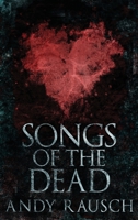 Songs Of The Dead: Large Print Hardcover Edition 4867458260 Book Cover