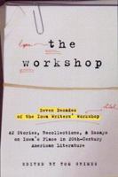 The Workshop: Seven Decades of the Iowa Writers Workshop - 43 Stories, Recollections, & Essays on Iowa's Place in Twentieth-Century American Literature 0786886722 Book Cover