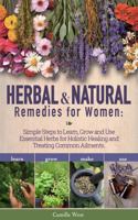 Herbal & Natural Remedies for Women:: Simple Steps to Learn, Grow and Use Essential Herbs for Holistic Healing and Treating Common Ailments B0HC4ZDG2S Book Cover