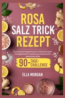 Rosa Salz Trick rezept: Ein einfaches Morgenritual zur Unterstützung der Flüssigkeitszufuhr, Verdauung und bewussten Gewichtskontrolle (German Edition) B0FND13279 Book Cover