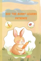 Bod the Bunny Learns Patience: A Gentle Story About Patience for Kids B0GWVPQHRB Book Cover