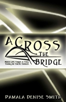 A-Cross the Bridge : When Life Takes a Toll, Think on These Things 1670574172 Book Cover