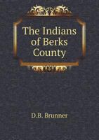 The Indians of Berks County 5518785135 Book Cover