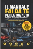 IL MANUALE FAI DA TE PER LA TUA AUTO: Manutenzione, piccoli interventi, controlli essenziali, cura dell’auto e soluzioni pratiche per risparmiare – Una guida pratica per principianti B0HGRCX4M1 Book Cover