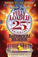 Uncle John's Fully Loaded 25th Anniversary Bathroom Reader 1607105624 Book Cover