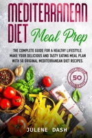 Mediterranean diet Meal Prep: The complete guide for a healthy lifestyle. Make your delicious and tasty eating meal plan with 50 original mediterranean diet recipes. B0849X7VJX Book Cover