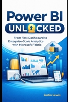 Power BI Unlocked: From First Dashboard to Enterprise-Scale Analytics with Microsoft Fabric B0GG6QVZ34 Book Cover