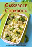 Casserole Cookbook: One Pan Wonders, the Ultimate Dump Recipes 1798931214 Book Cover