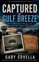 Captured in Gulf Breeze: The Polaroid, the Pentagon, and America's Most Famous UFO Case B0H2ZXR1FK Book Cover