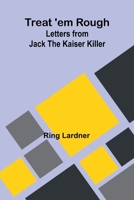 Treat'em Rough - Letters From Jack the Kaiser Killer 9361479636 Book Cover
