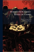 Bohn's New Hand-Book of Games: Comprising Whist, by Deschapelles, Matthews, Hoyle, Carleton ; Draughts, by Sturges & Walker ; Billiards, by White & Bohn 114366650X Book Cover