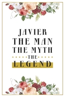 Javier The Man The Myth The Legend: Lined Notebook / Journal Gift, 120 Pages, 6x9, Matte Finish, Soft Cover 1674016336 Book Cover
