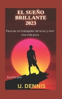 El sueño brillante 2023: Para ser un trabajador de la luz y vivir una vida pura B0F79YXDPF Book Cover