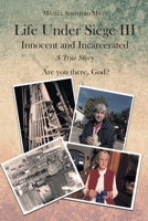 Life Under Siege III: Innocent and Incarcerated - A True Story 1639375694 Book Cover