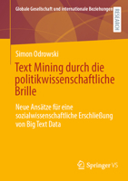Text Mining durch die politikwissenschaftliche Brille: Neue Ansätze für eine sozialwissenschaftliche Erschließung von Big Text Data (Globale ... internationale Beziehungen) (German Edition) 3658460423 Book Cover