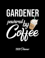 Gardener Powered By Coffee 2020 Planner: Gardener Planner, Gift idea for coffee lover, 120 pages 2020 Calendar for Gardener 1650126301 Book Cover