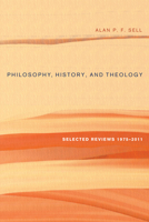 Philosophy, History, and Theology: Selected Reviews 1975-2011 1610979680 Book Cover