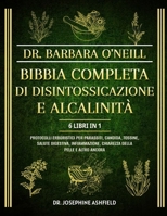 DR. BARBARA O’NEILL BIBBIA COMPLETA DI DISINTOSSICAZIONE E ALCALINITÀ 6 LIBRI IN 1: Protocolli erboristici per parassiti, candida, tossine, salute ... della pelle e altro ancora (Italian Edition) B0DS9J1GX9 Book Cover