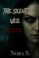 The Silent Veil | A Haunted House Horror Novel of Love, Loss, and the Undead | A Gothic Ghost Story of Grief and Terror: Some Vows Whisper Louder After Death | A Horror Thriller for Halloween Nights B0FQNJ1RLT Book Cover
