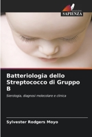 Batteriologia dello Streptococco di Gruppo B: Sierologia, diagnosi molecolare e clinica 6206356817 Book Cover