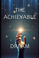 The Achievable Dream: Your Guide to Building The Life You Love B0DZY15Z18 Book Cover