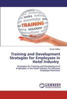 Training and Development Strategies for Employees in Hotel Industry: Strategies for Training and Development of Employees in the Hotel Industry for effective Employee Retention 6200323852 Book Cover