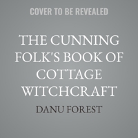 The Cunning Folk's Book of Cottage Witchcraft: Spells, Charms & Traditions of Wild Folk Magic B0GP2RSKJT Book Cover